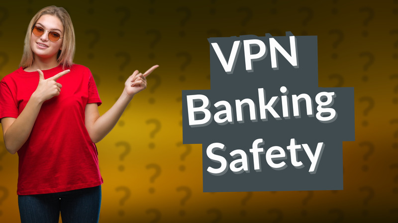 VPN Banking Safety