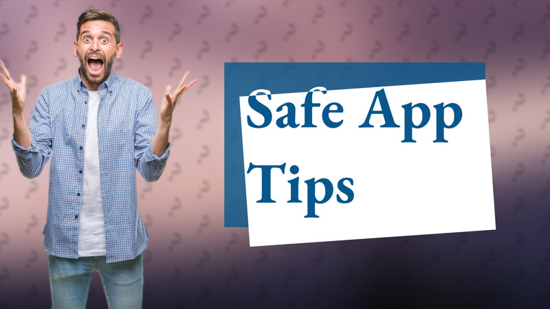 Safe App Tips