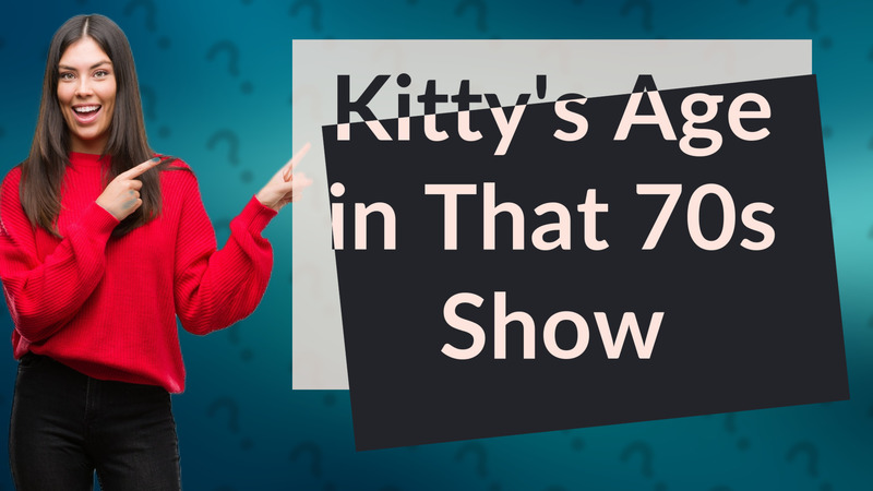 Kitty's Age in That 70s Show
