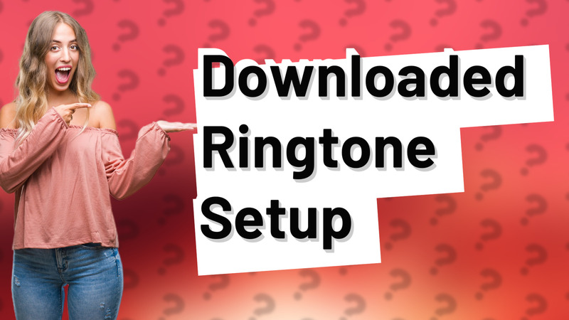 Downloaded Ringtone Setup