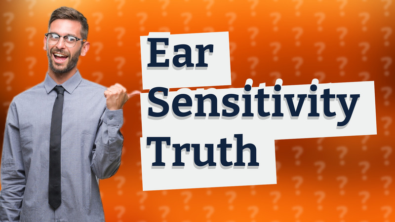 Ear Sensitivity Truth
