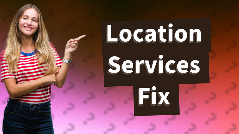 Location Services Fix