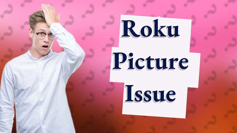 Roku Picture Issue
