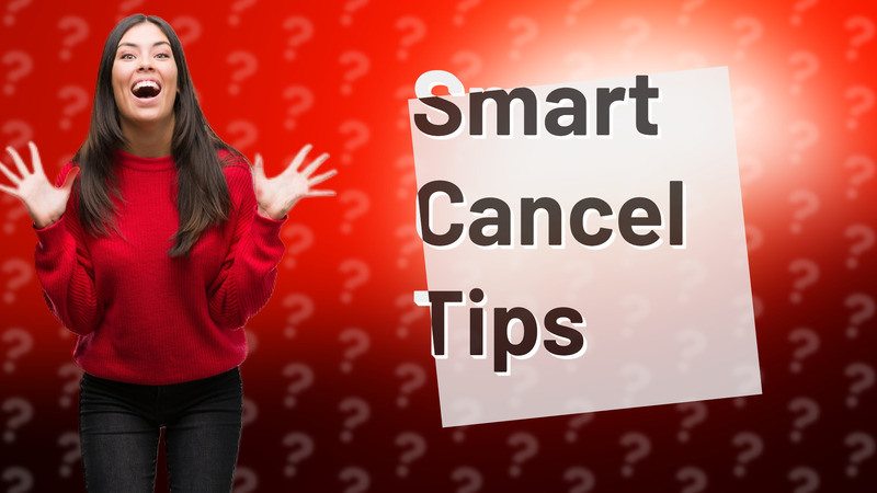Smart Cancel Tips
