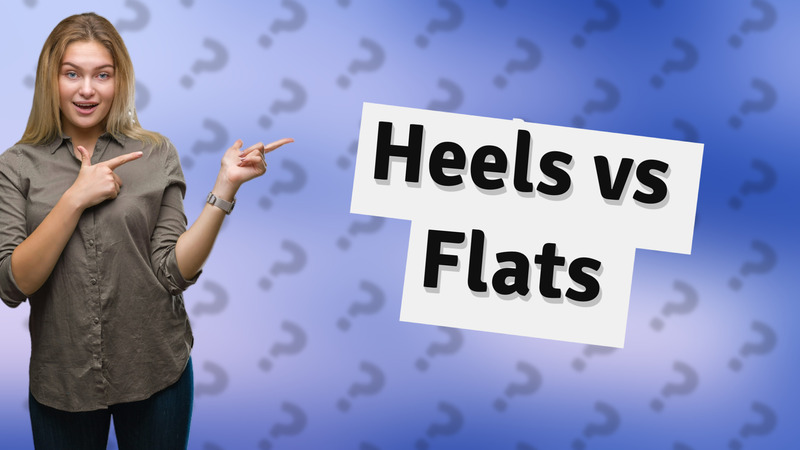 Heels vs Flats