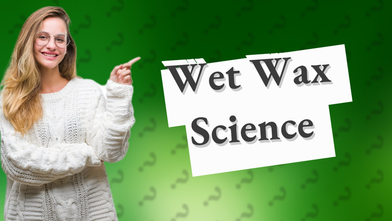 Wet Wax Science