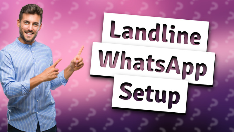 Landline WhatsApp Setup