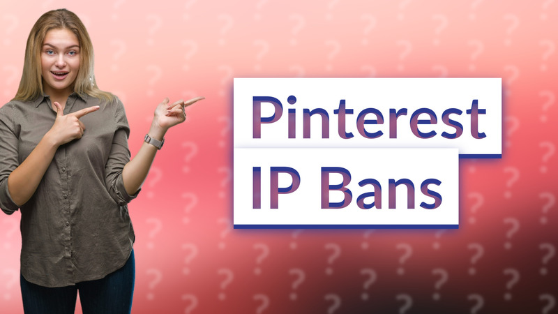 Pinterest IP Bans