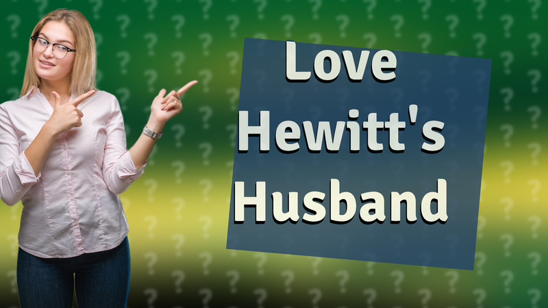 Love Hewitt's Husband