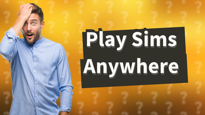 Play Sims Anywhere