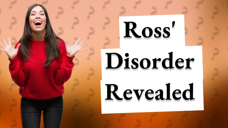 Ross' Disorder Revealed