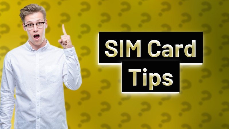 SIM Card Tips