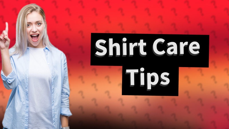 Shirt Care Tips