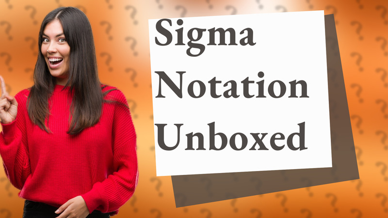 Sigma Notation Unboxed