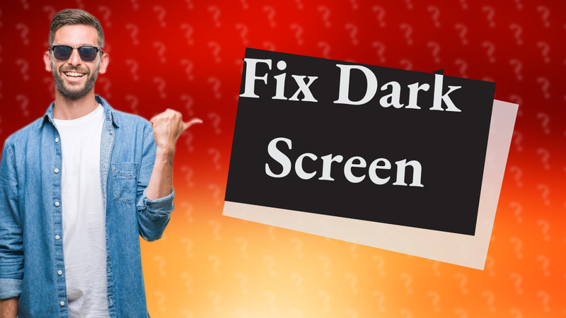Fix Dark Screen