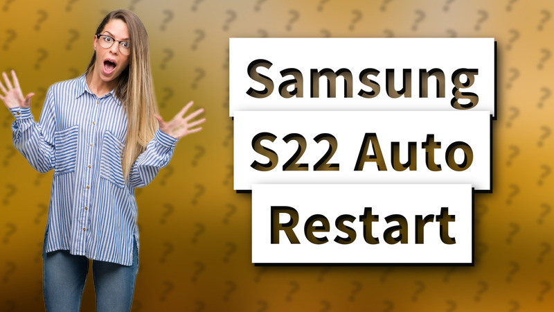 Samsung S22 Auto Restart