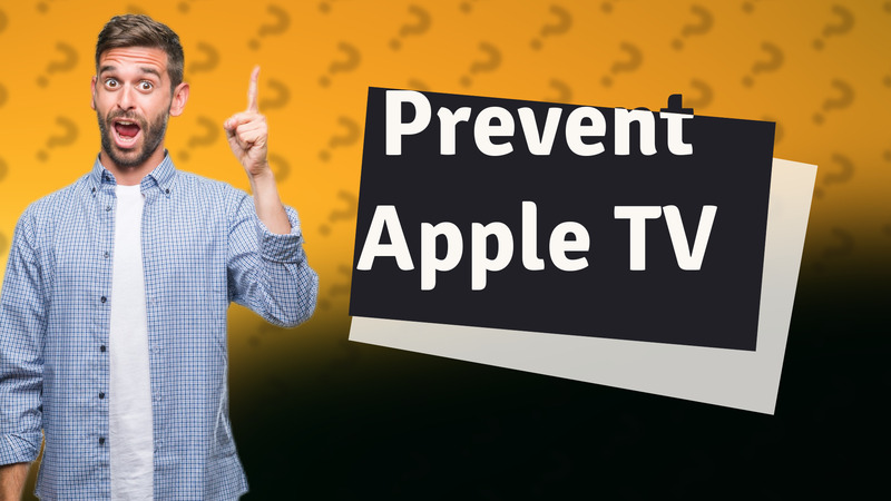 Prevent Apple TV
