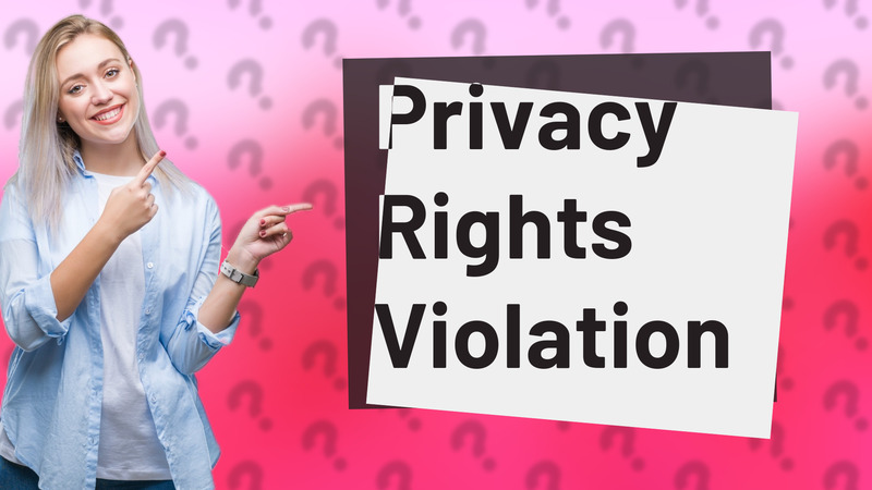 Privacy Rights Violation