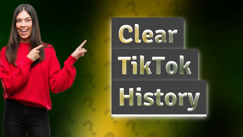 Clear TikTok History