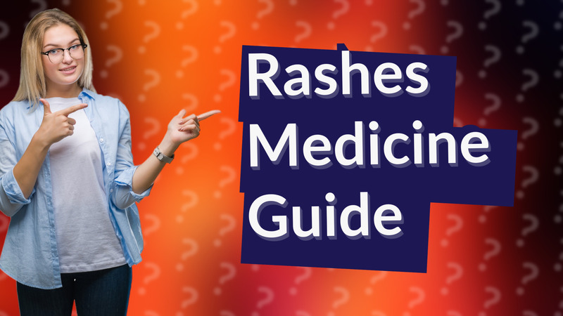 Rashes Medicine Guide