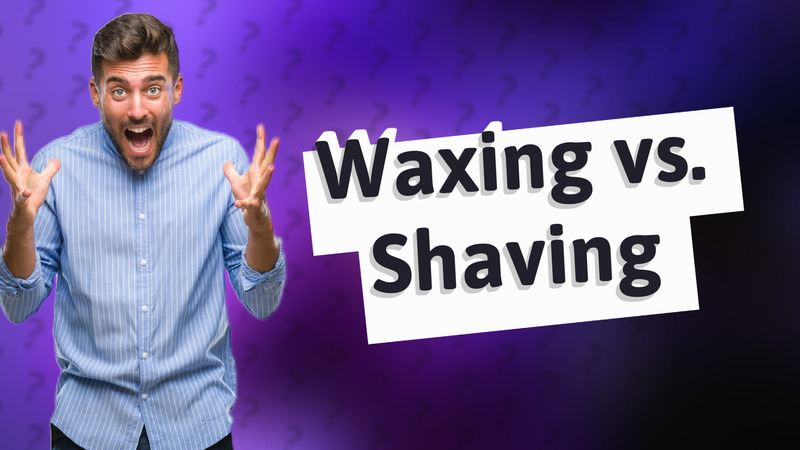 Waxing vs. Shaving