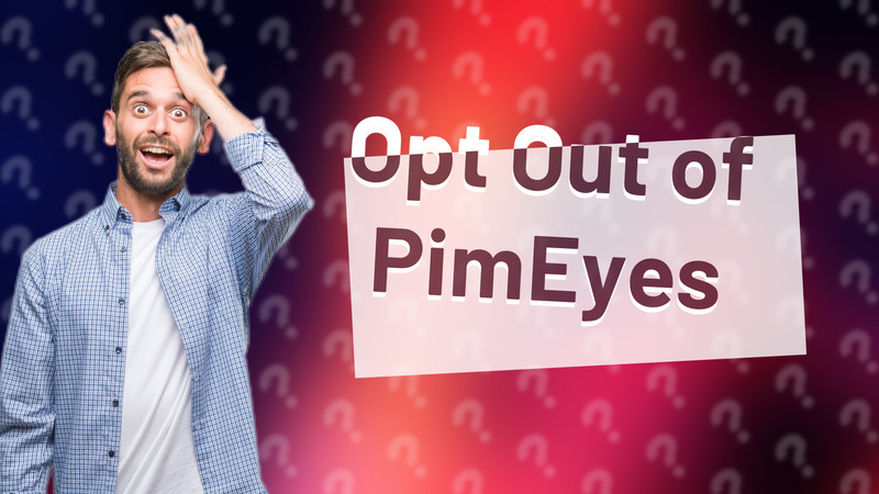Opt Out of PimEyes