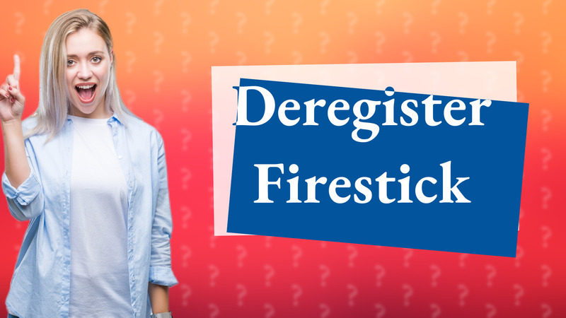 Deregister Firestick