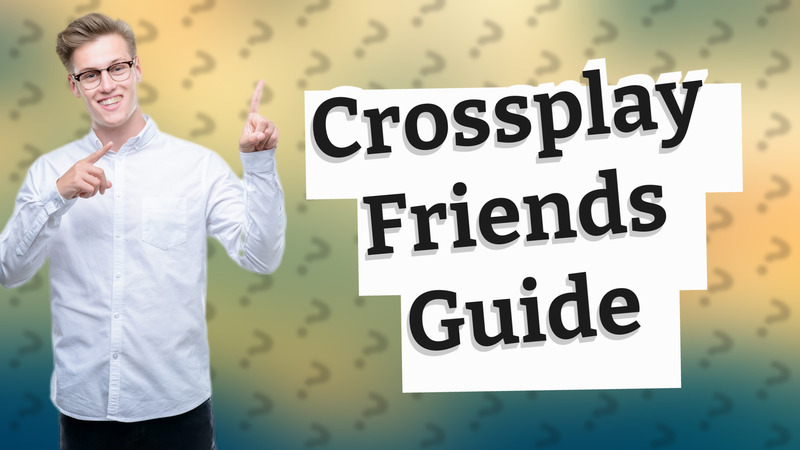 Crossplay Friends Guide