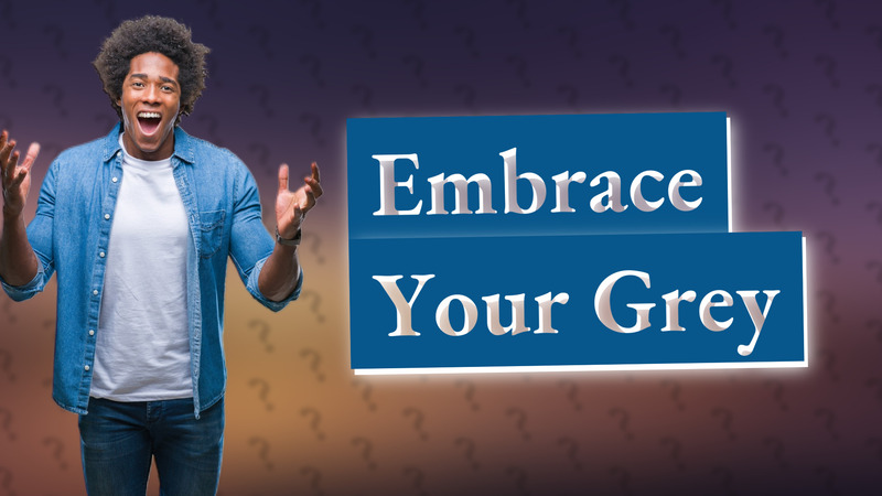 Embrace Your Grey