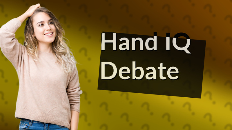 Hand IQ Debate