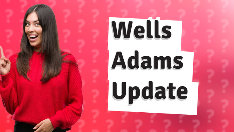 Wells Adams Update