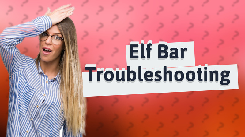 Elf Bar Troubleshooting