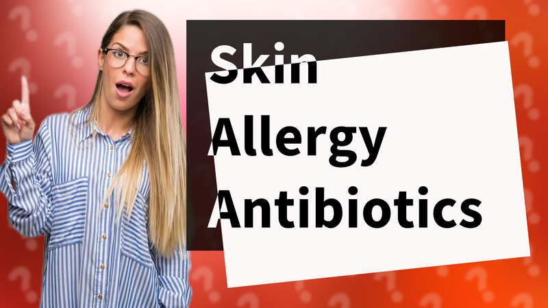 Skin Allergy Antibiotics