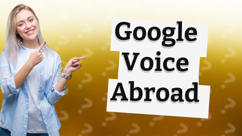 Google Voice Abroad