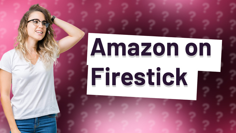 Amazon on Firestick