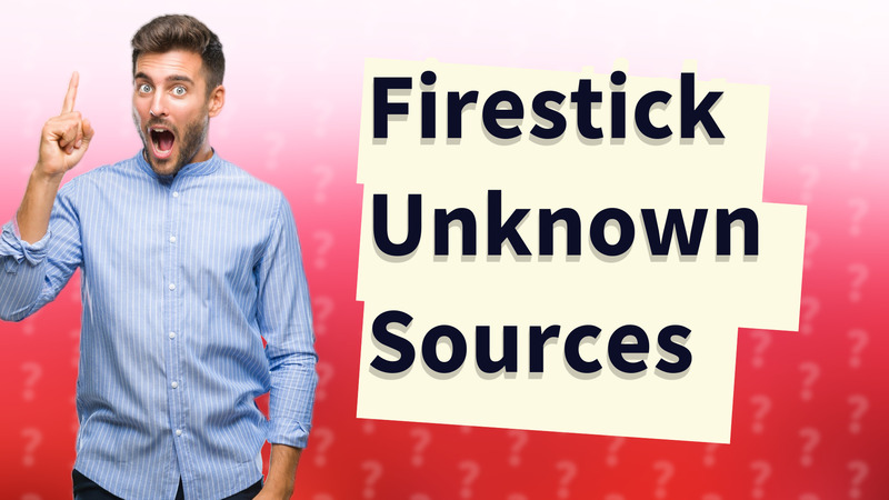 Firestick Unknown Sources