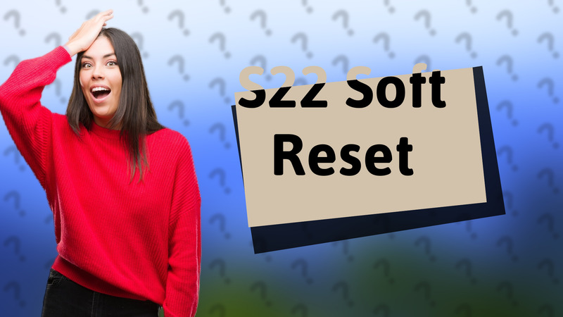 S22 Soft Reset
