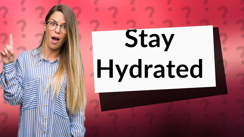 Stay Hydrated