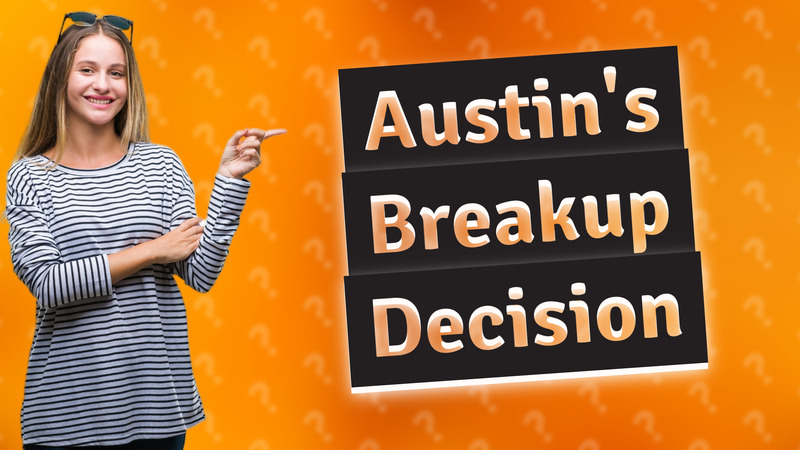 Austin's Breakup Decision