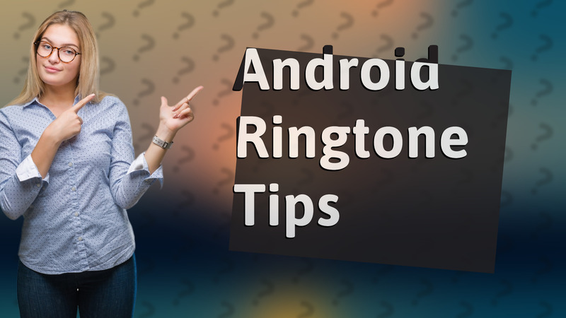 Android Ringtone Tips