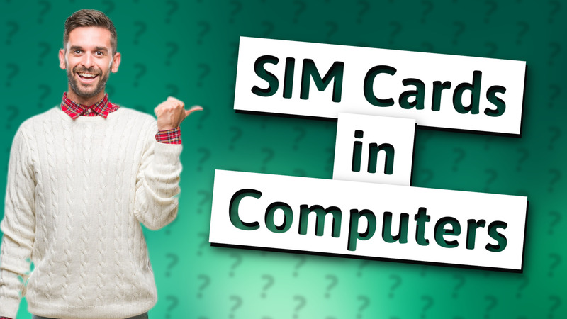 SIM Cards in Computers