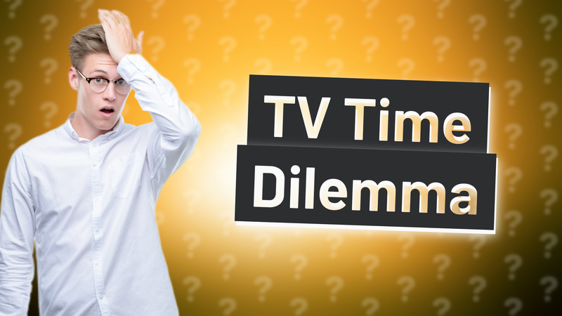 TV Time Dilemma