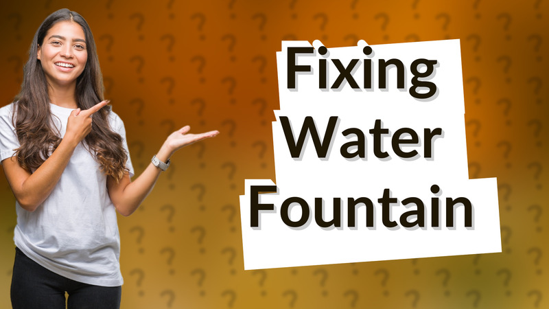 Fixing Water Fountain