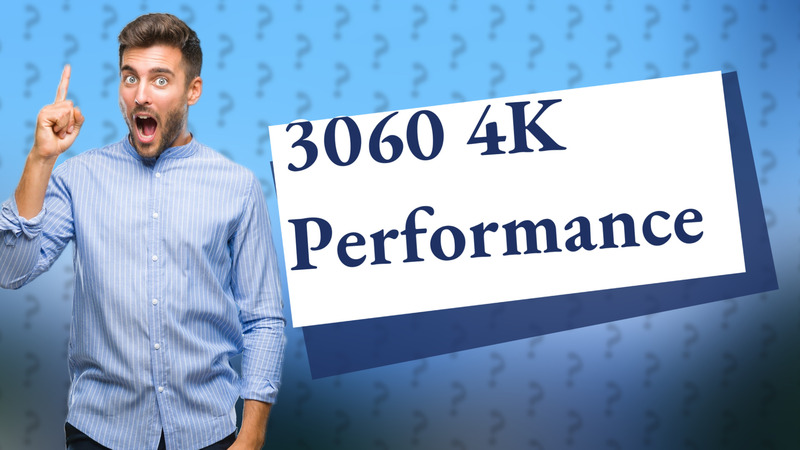 3060 4K Performance