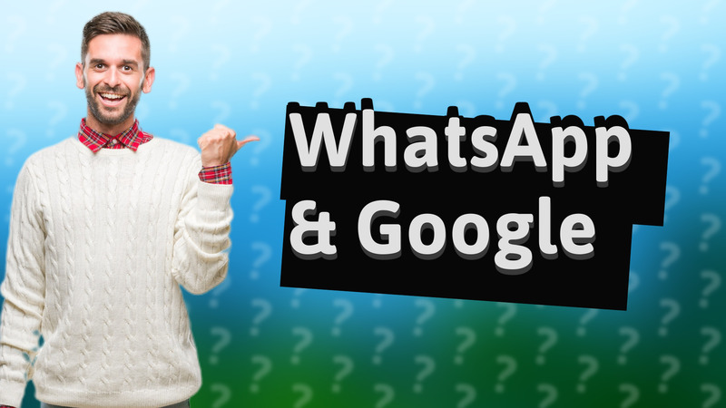 WhatsApp & Google