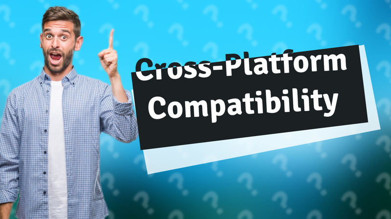 Cross-Platform Compatibility