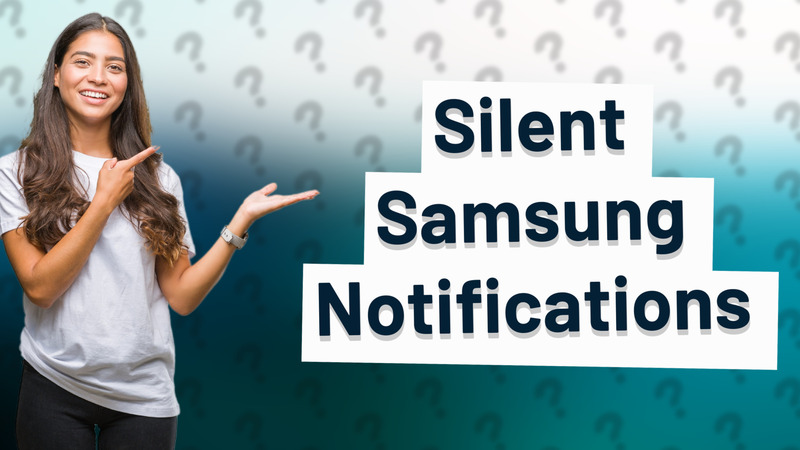 Silent Samsung Notifications