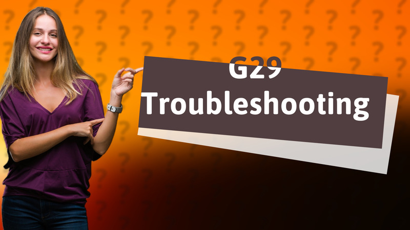 G29 Troubleshooting