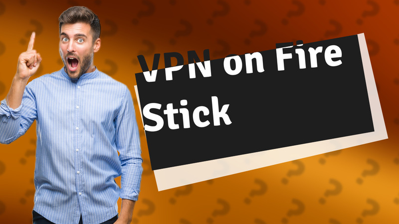 VPN on Fire Stick