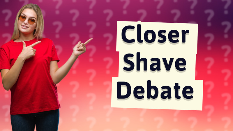 Closer Shave Debate